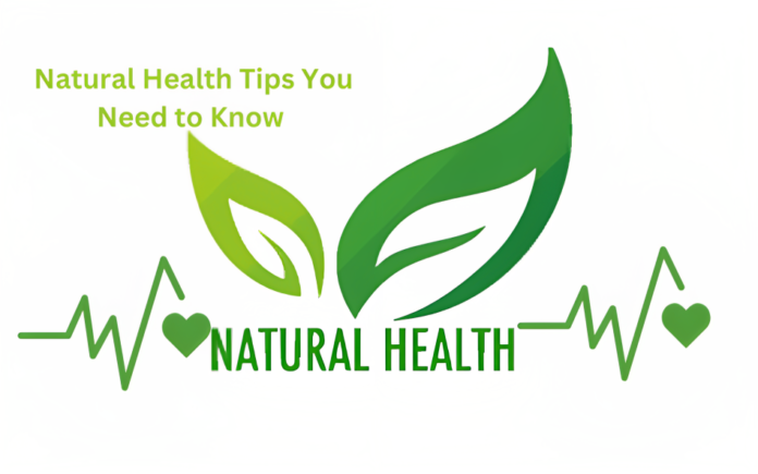 Natural Health Tips You Need to Know